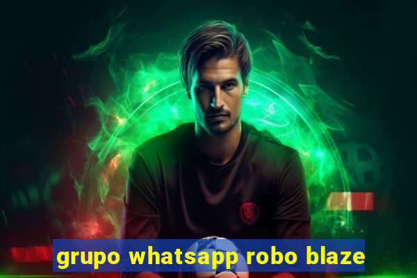 grupo whatsapp robo blaze